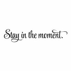 Stay In The Moment