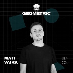 GEOMETRIC SESSION - EP 02 - Mati Vaira Guest Mix (20/01/24)