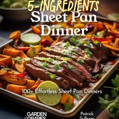 GET ❤PDF❤ 5-Ingredient Sheet Pan Dinners: 100+ Delicous Quick and Effortless Rec