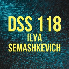 DSS 118 | Ilya Semashkevich