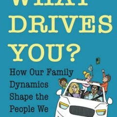 [VIEW] EBOOK 💘 What Drives You?: How Our Family Dynamics Shape the People We Become