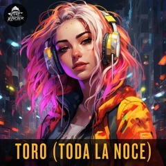 Toro (Toda La Noche)🌙