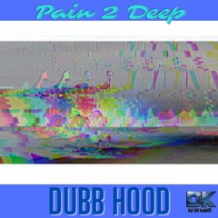 Dubb Hood - Pain 2 Deep