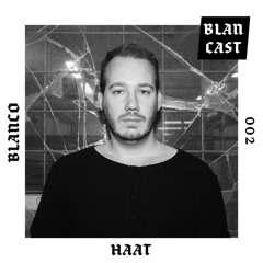 BLANCAST 002 | HAAT