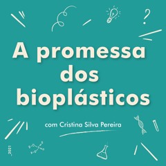 EP 4 | A promessa dos bioplásticos