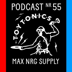 TOY TONICS PODCAST NR 55 - Max NRG Supply (Live at TT Street Party Barcelona June 2022)