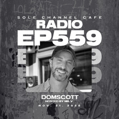 SCC559 - Sole Channel Cafe Radio Show Episode 559 - Hosted & Mixed by Mr. V plus special guest DJ Domscott _ Nov. 27th 2025