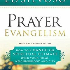 View KINDLE PDF EBOOK EPUB Prayer Evangelism: How to Change the Spiritual Climate over Your Home, Ne