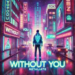 Retaliate - Without you