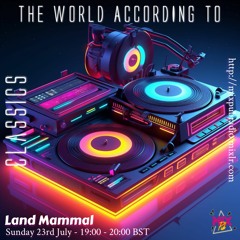 The World According to Land Mammal UK - Classics Guest Mix - 23.7.23