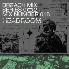 BREACH MIX SERIES 2 | No 018 | HEADROOM