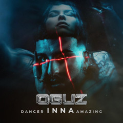 INNA - AMAZING (OGUZ & DANCER BOOTLEG)