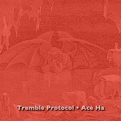 Tremble Protocol (Produced By Ace Ha)