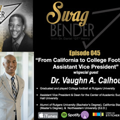 Swag Bender Episode 040 ““From College Football to Assistant Vice President” w/guest Dr. Vaughn A. Calhoun