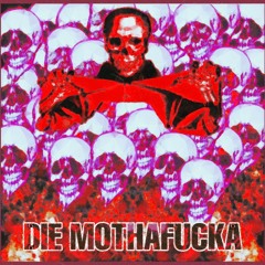 DIE MOTHAFUCKA