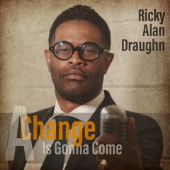 Ricky Alan Draughn : A Change Is Gonna Come