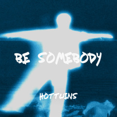 Hottwins - Be Somebody (FREE D/L)