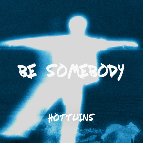 Hottwins - Be Somebody (FREE D/L)