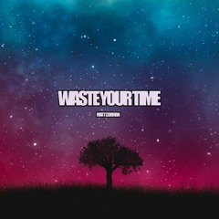 Waste Your Time