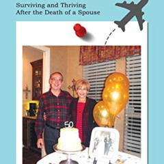 [READ] EBOOK 📝 TRAVELING SOLO, but NEVER ALONE: Surviving and Thriving After the Dea