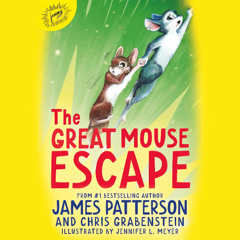 The Great Mouse Escape By James Patterson and Chris Grabenstein, Read By Emily Bauer and Nate Begle (Audiobook Excerpt)