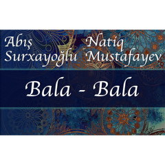 Natiq Mustafayev - Bala bala