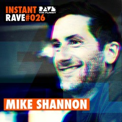 MIKE SHANNON @ Instant Rave #026 w/ Cynosure
