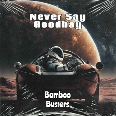 Bamboo Busters - Never Say Goodbay