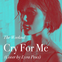The Weeknd - Cry For Me (Cover by Lyra Pesci)
