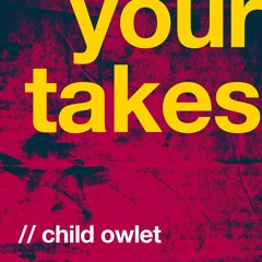 Your Takes // Child Owlet