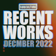 Subculture - Recent Works [December 2022]