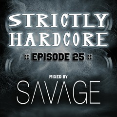 Strictly Hardcore Episode 25 - Mixed by Savage
