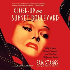[Read] EBOOK 💝 Close-Up on Sunset Boulevard: Billy Wilder, Norma Desmond, and the Da