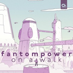 fantompower - On a Walk
