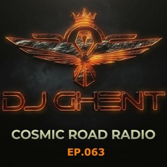 Cosmic Road - Ep.063 (By DJ GhenT)