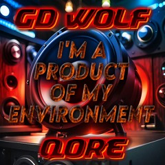 GD Wolf X QORE - I'm A Product Of My Environment