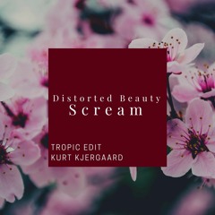 Distorted Beauty - Scream  Tropic Edit By KKjergaard