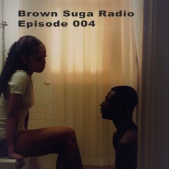Brown Suga Radio Ep 004