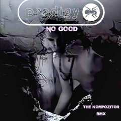 The Prodigy - No Good (The Kompozitor Rmx)