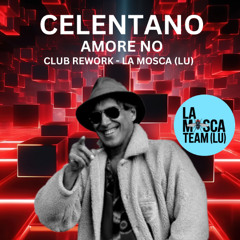 Celentano - Amore No (La Mosca (LU) Club Rework) Supported by Radio Italia Party Free Download