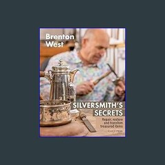 [PDF READ ONLINE] ✨ Silversmith's Secrets: Repair, restore and transform treasured items get [PDF]