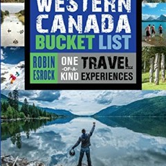 Get EBOOK EPUB KINDLE PDF The Great Western Canada Bucket List: One-of-a-Kind Travel Experiences (Th