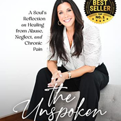 [GET] EPUB 📗 The Unspoken: A Soul's Reflection on Healing from Abuse, Neglect and Ch