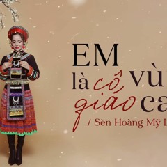 Em là cô giáo vùng cao - Sèn Hoàng Mỹ Lam ( MaskC rmix )