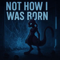 Not How I Was Born