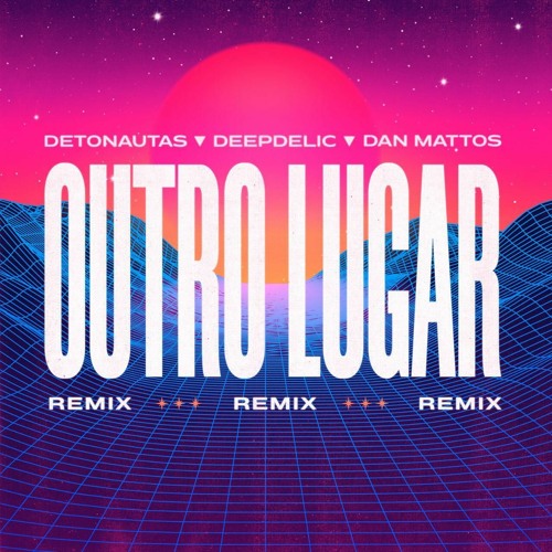 DETONAUTAS, DEEPDELIC & DAN MATTOS - OUTRO LUGAR (FREE DOWNLOAD)