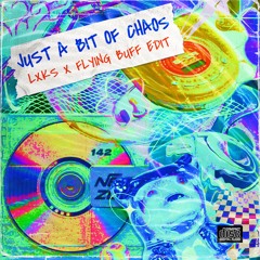 Just A Bit Of Chaos (LXKS X Flying Buff Edit)