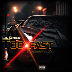 LIL DRED - TOO FAST FREESTYLE