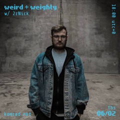 weird + weighty 020 w/ 2rNick