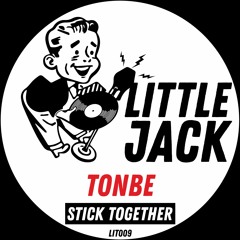 Tonbe - Stick Together [Little Jack] [LIT009]